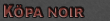 Köpa Noir